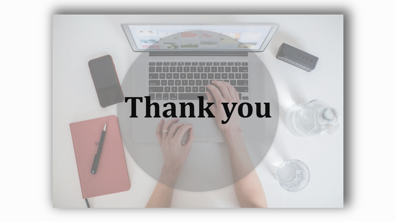 Thank you slide featuring a top-down view of a workspace with a laptop, notebook pen, water bottle, glass, and smartphone.