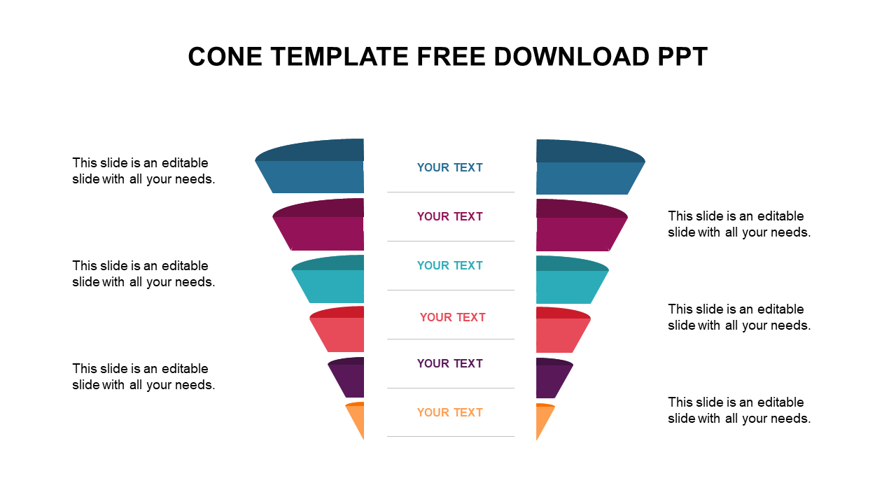 Cone shaped diagram with six layers in gradient colors, each split into two symmetrical segments, with text placeholders.