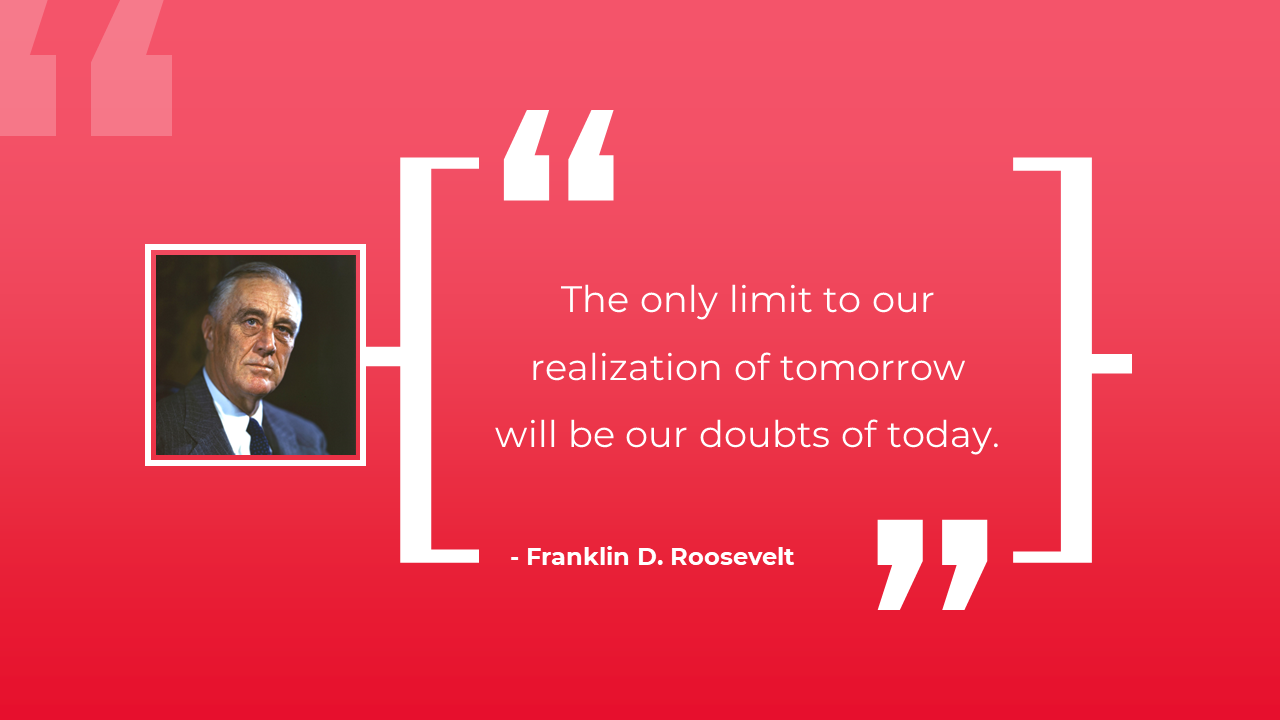 A slide with a red background, featuring a quote by Franklin D. Roosevelt, with his image and decorative quotation marks.