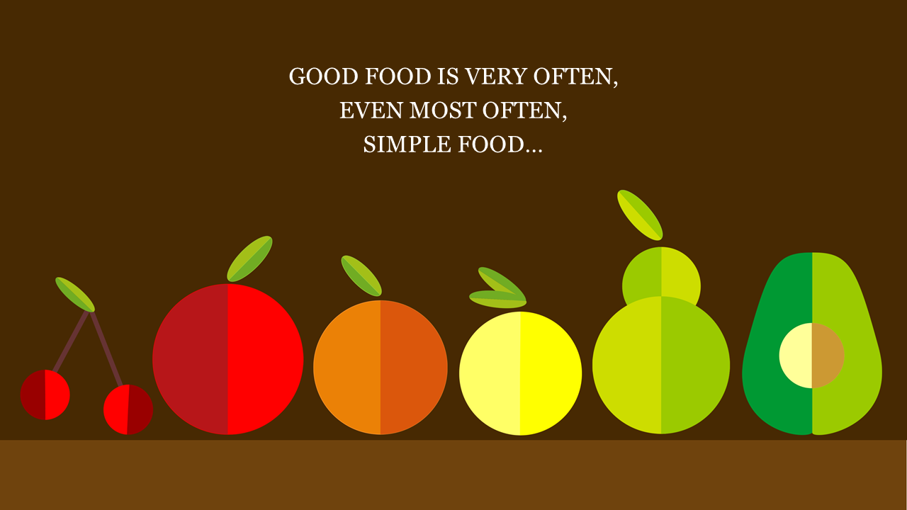 A minimalist design showing stylized fruits in bright colors beneath the quote about the simplicity of good food.