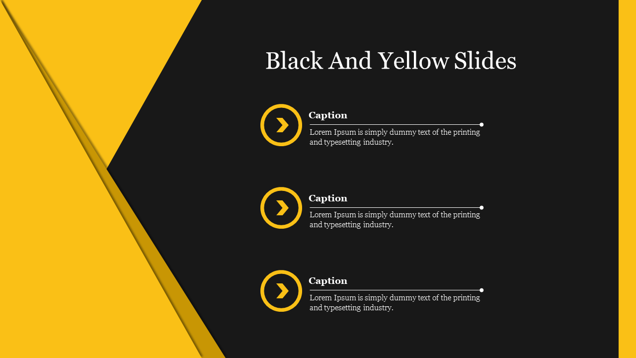 A black and yellow slide featuring three captions, each with a yellow circle and right arrow on a black background.