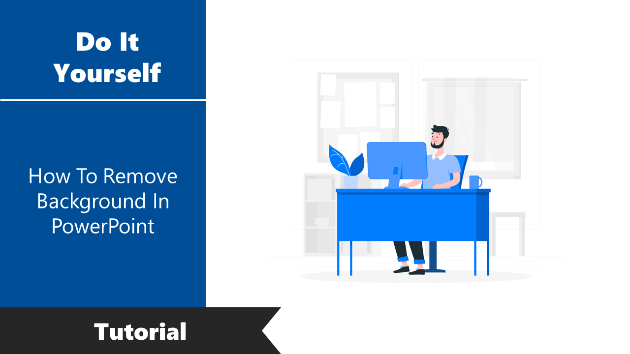 Tutorial on removing background in PowerPoint, featuring a man working on a computer illustration.