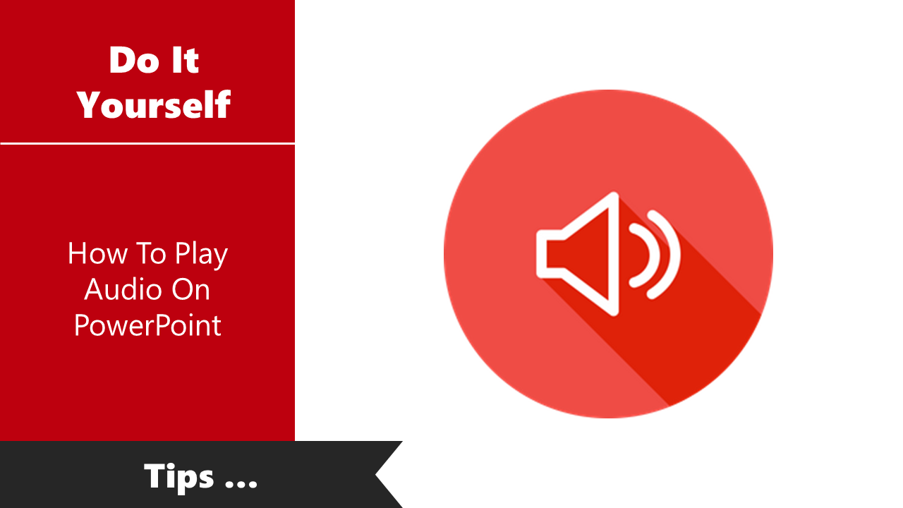 Few Tips For How To Play Audio On PowerPoint Presentation