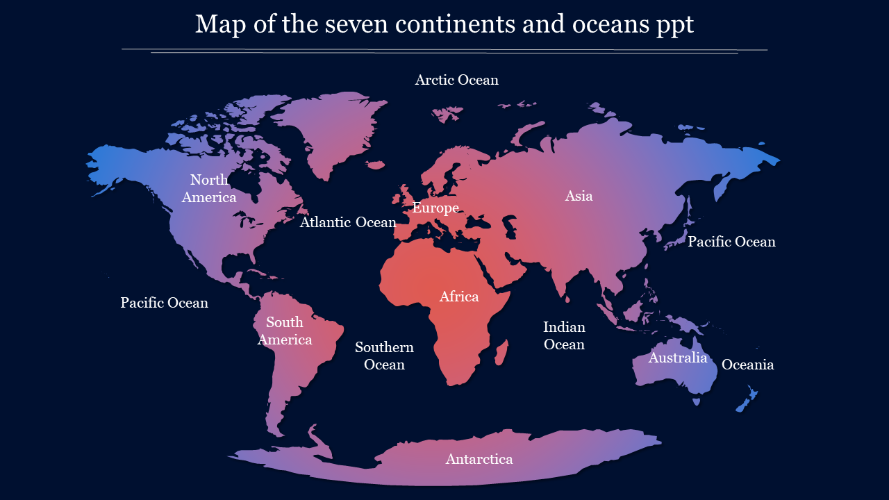 A world map highlighting the seven continents and five major oceans in a gradient color on a dark blue backdrop.