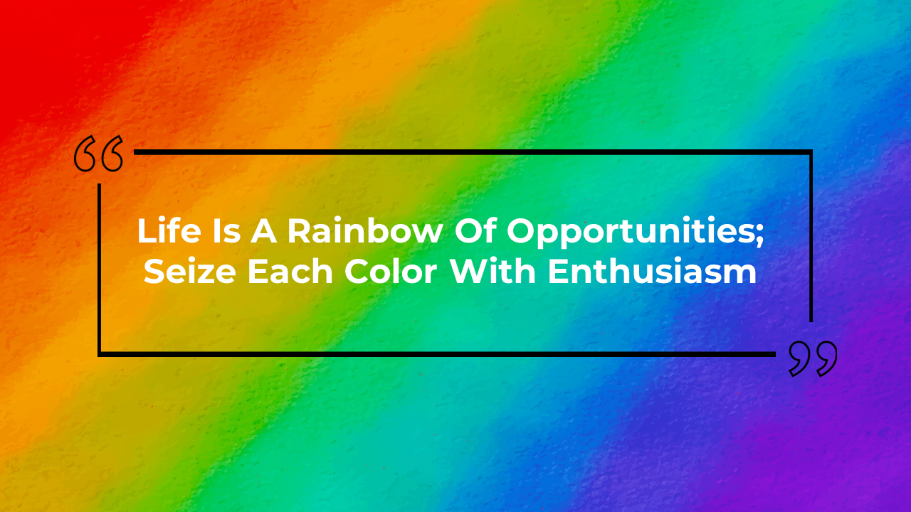 Vivid rainbow gradient background with a rectangular black border enclosing text and quotation marks in the corners.