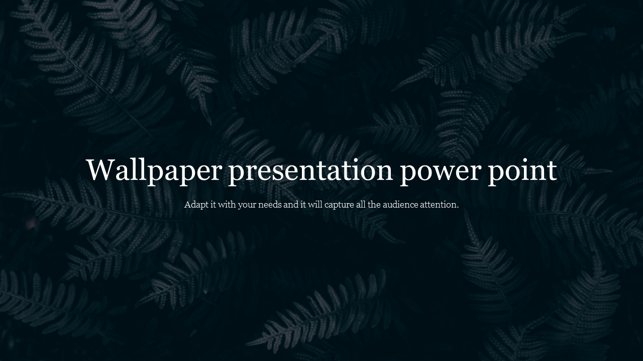 Wallpaper presentation slide featuring a soft, dark toned leaf pattern with white text overlay.