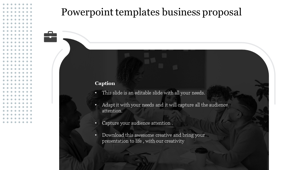 Business proposal PowerPoint slide with a monochromatic image of a team in discussion and caption text.