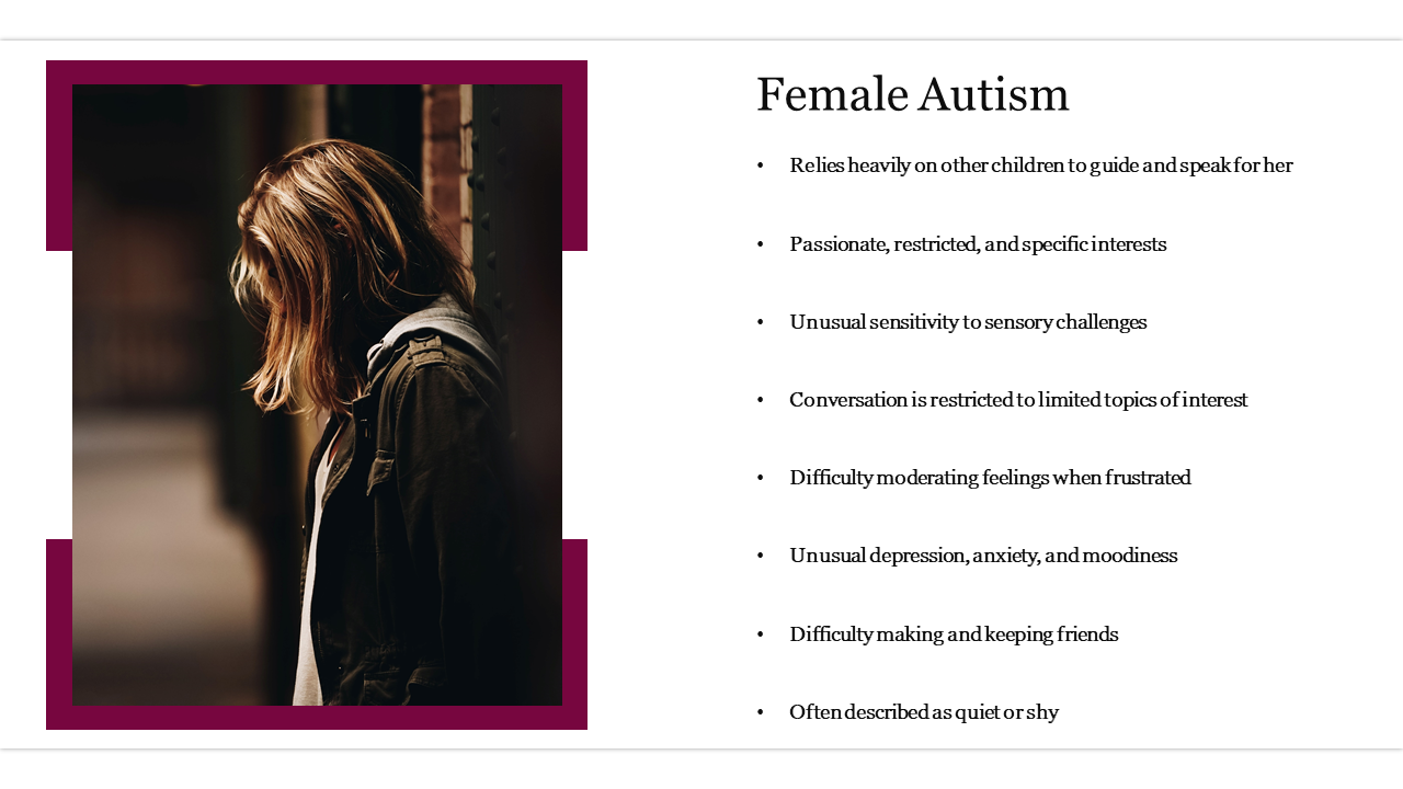 Slide with a woman facing down bordered in maroon, with text highlighting traits of female autism on a white background.