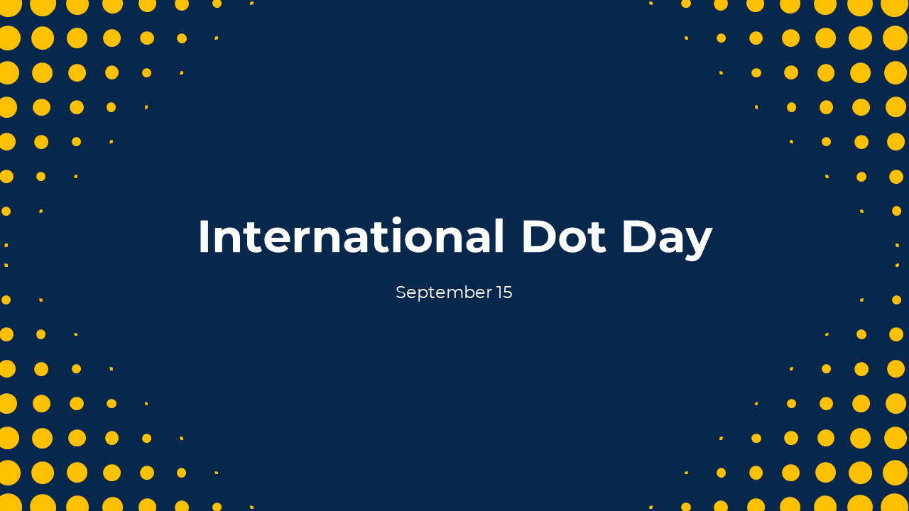 Slide deck for International dot day, decorated with yellow dot patterns on a dark blue background and text marking the date.