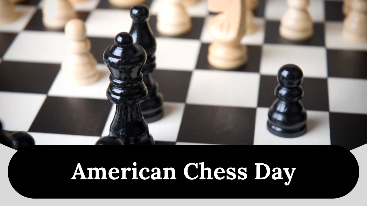 American chess day slide deck featuring a close-up of black and white chess pieces on a chessboard with the title.