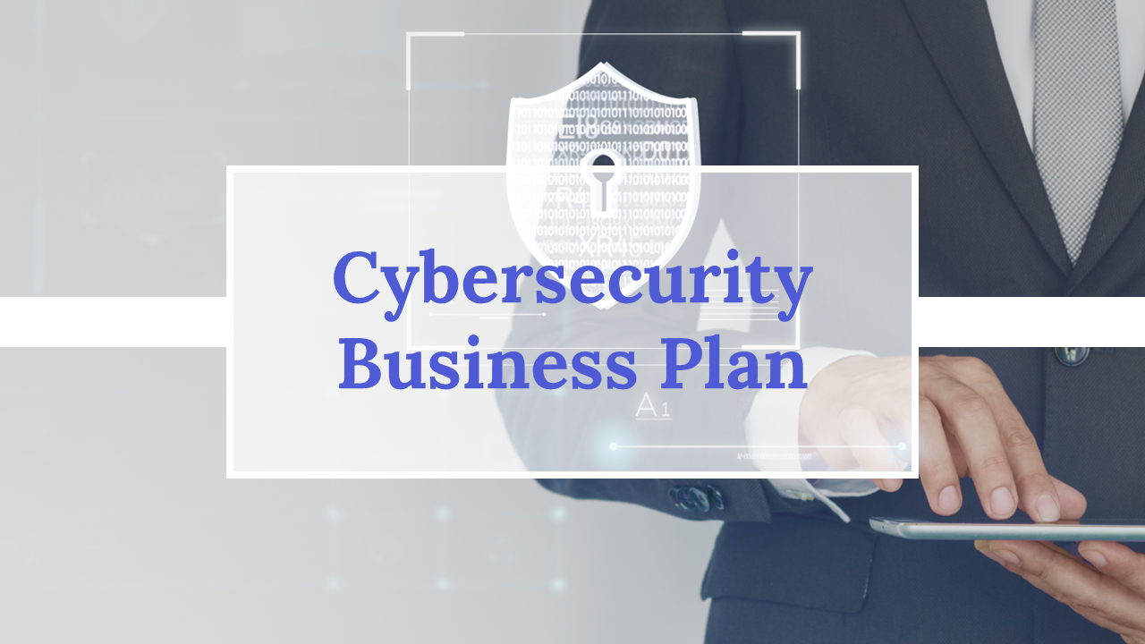 Cybersecurity Business Plan PowerPoint And Google Slides