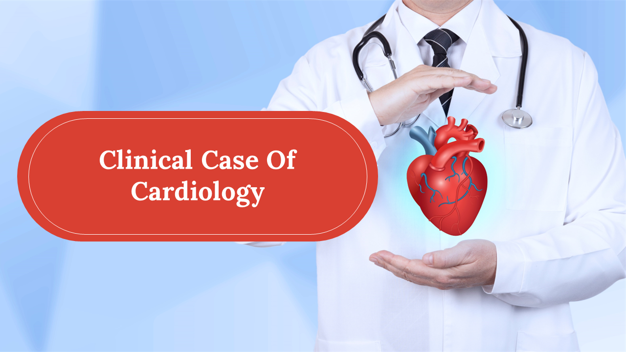 Medical slide deck with a doctor holding a heart illustration, titled clinical case of cardiology.