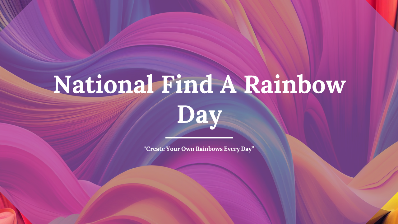 Vividly designed slide deck for national find a rainbow day showcasing rainbow-themed visuals and educational content.