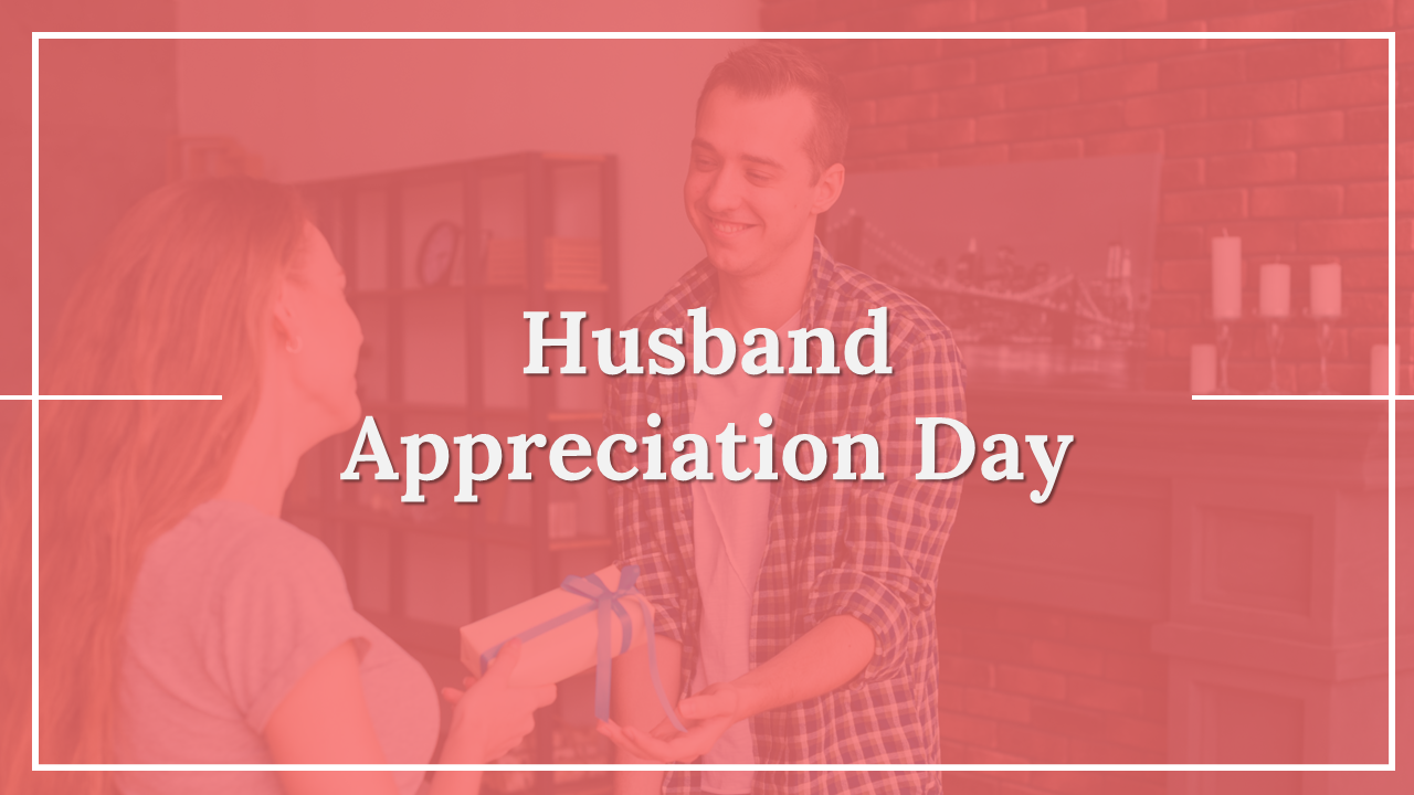 Husband appreciation day slidedeck with a red-tinted background of a couple sharing a gift, framed by white borders.