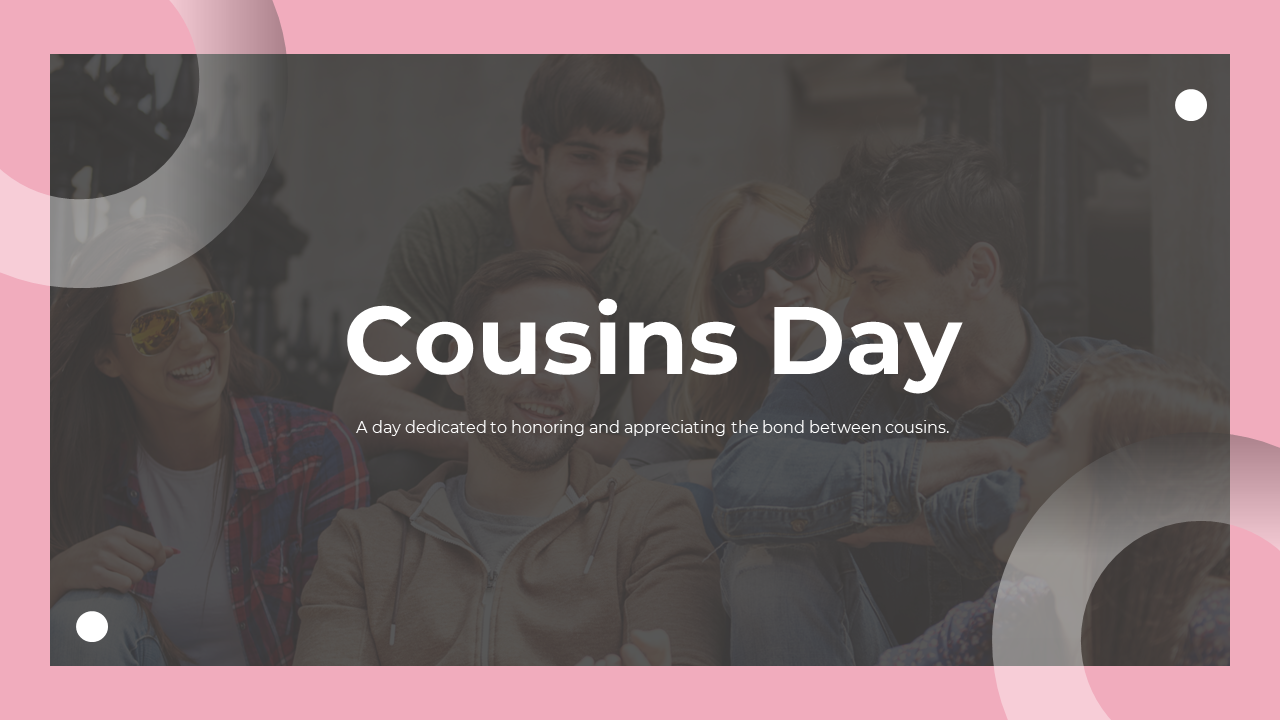 Slide deck highlighting the importance of cousin bonds, traditions, diversity, and activities across generations.