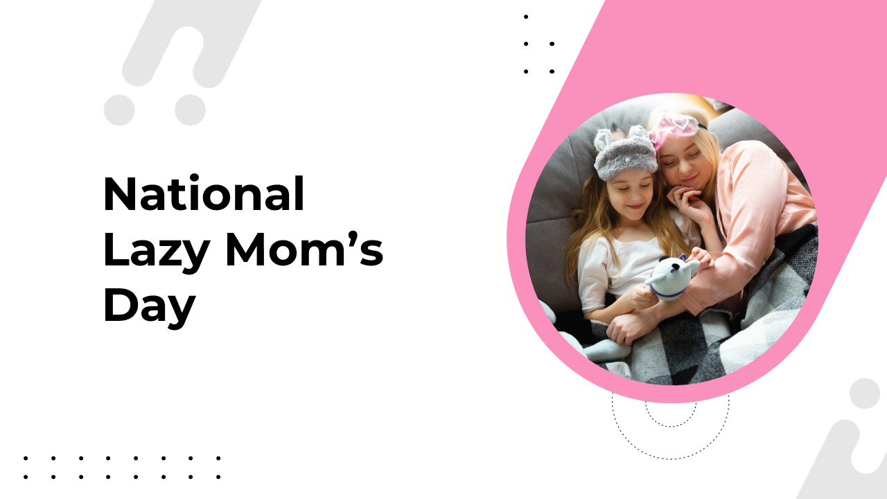 National Lazy Mom's day slides featuring a mother and daughter relaxing together, with many topics on a pink and white theme.