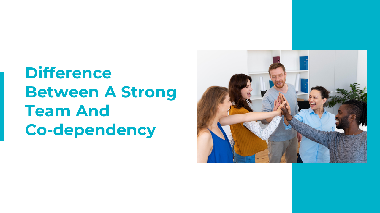 Slides illustrating the contrast between a cohesive team and co dependency, highlighted by a photograph of a joyful group.