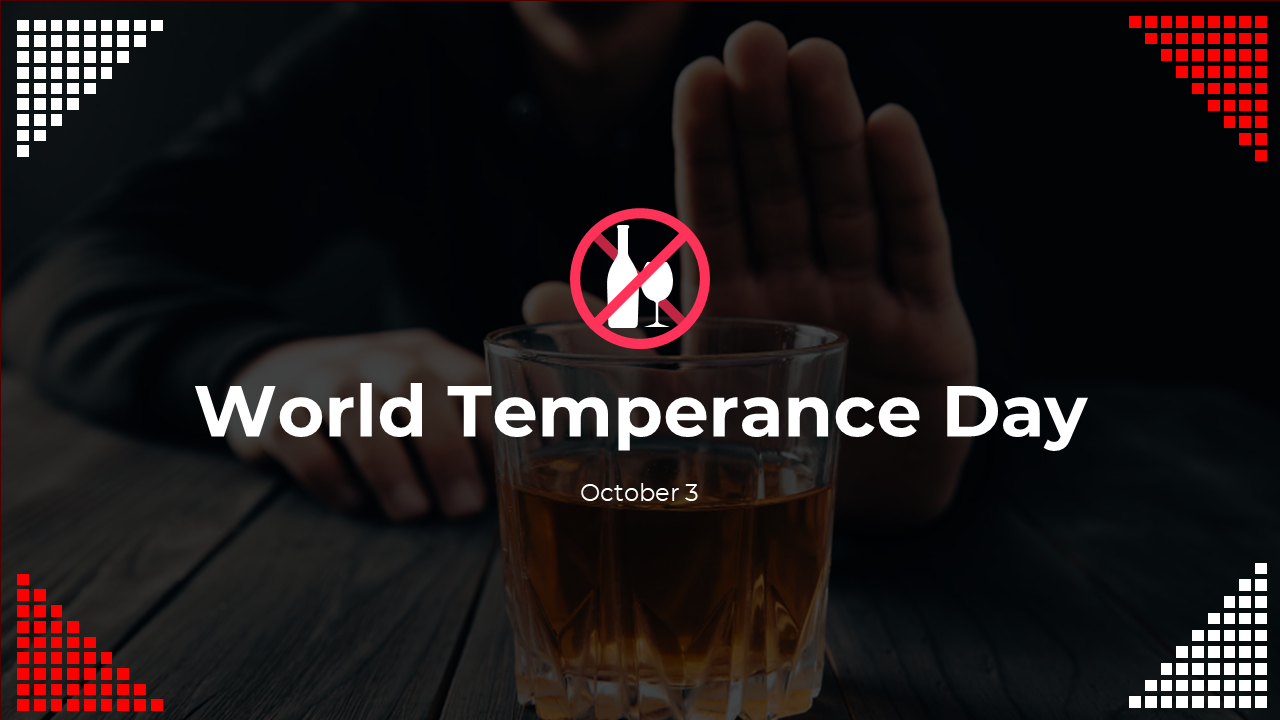 Slide deck for world temperance day featuring a glass of alcohol crossed out to promote responsible drinking.