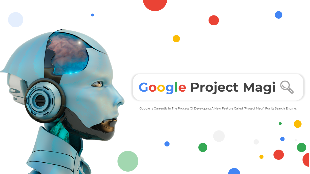 Google project magi slide deck with a high-tech robot and search bar text, decorated with colorful circles.