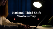 Editable National Third Shift Workers Day  Google Slides