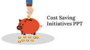 Cost saving initiatives slides featuring a piggy bank with coins being inserted, along with various colorful diagram layouts.