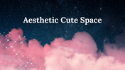 A slide with a night sky filled with stars and pink clouds, titled aesthetic cute space in white text.