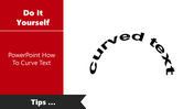 Slide demonstrating how to create curved text in PowerPoint, with an example of curved text.