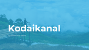 Deck of Kodaikanal slides with blue-themed slides, including images of natural beauty, cuisine, and tourist spots.